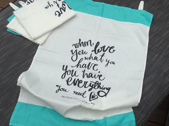 Tea Towel: When you love what you have, you have everything you need
