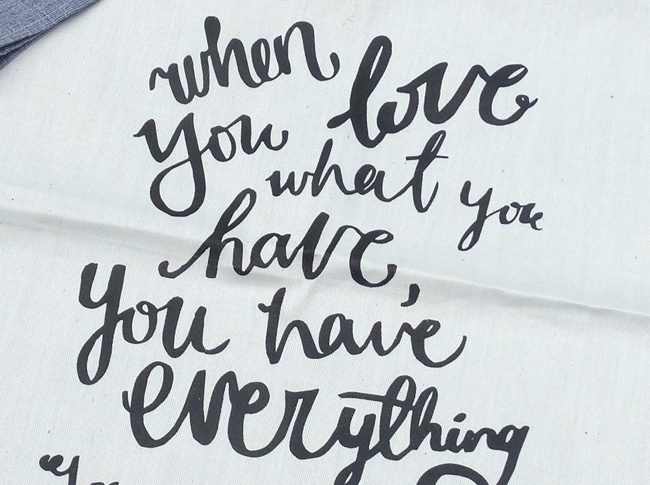 Tea Towel Grey: When you love what you have, you have everything you need